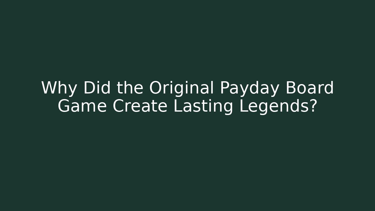 Why Did the Original Payday Board Game Create Lasting Legends? - Critter Realm