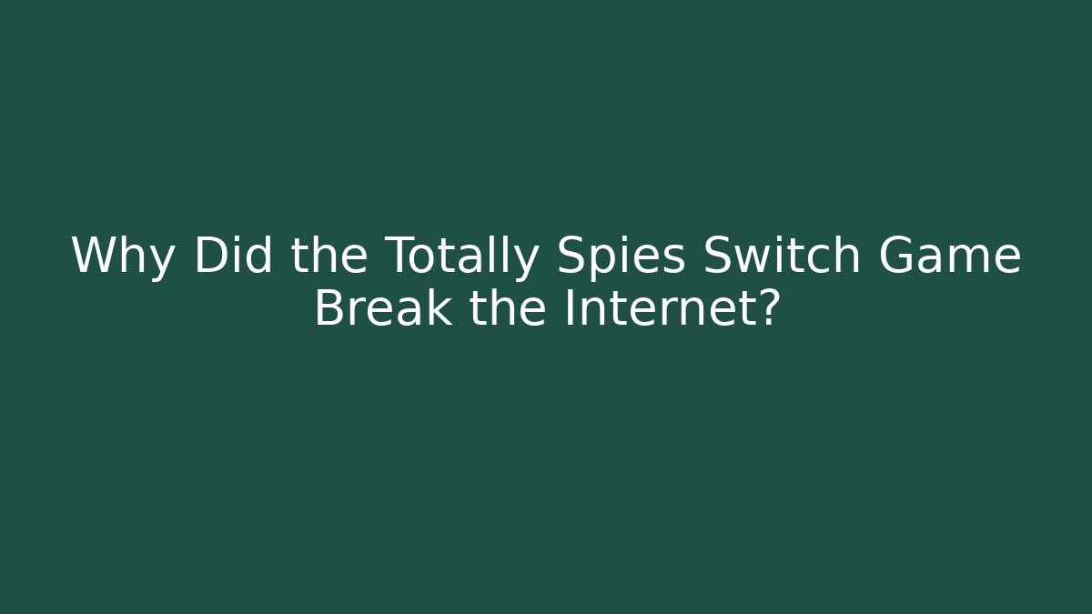 Why Did the Totally Spies Switch Game Break the Internet?