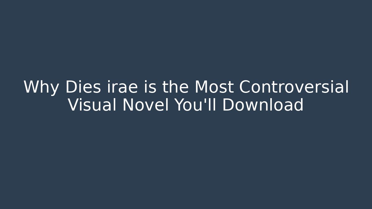 Why Dies irae is the Most Controversial Visual Novel You'll Download