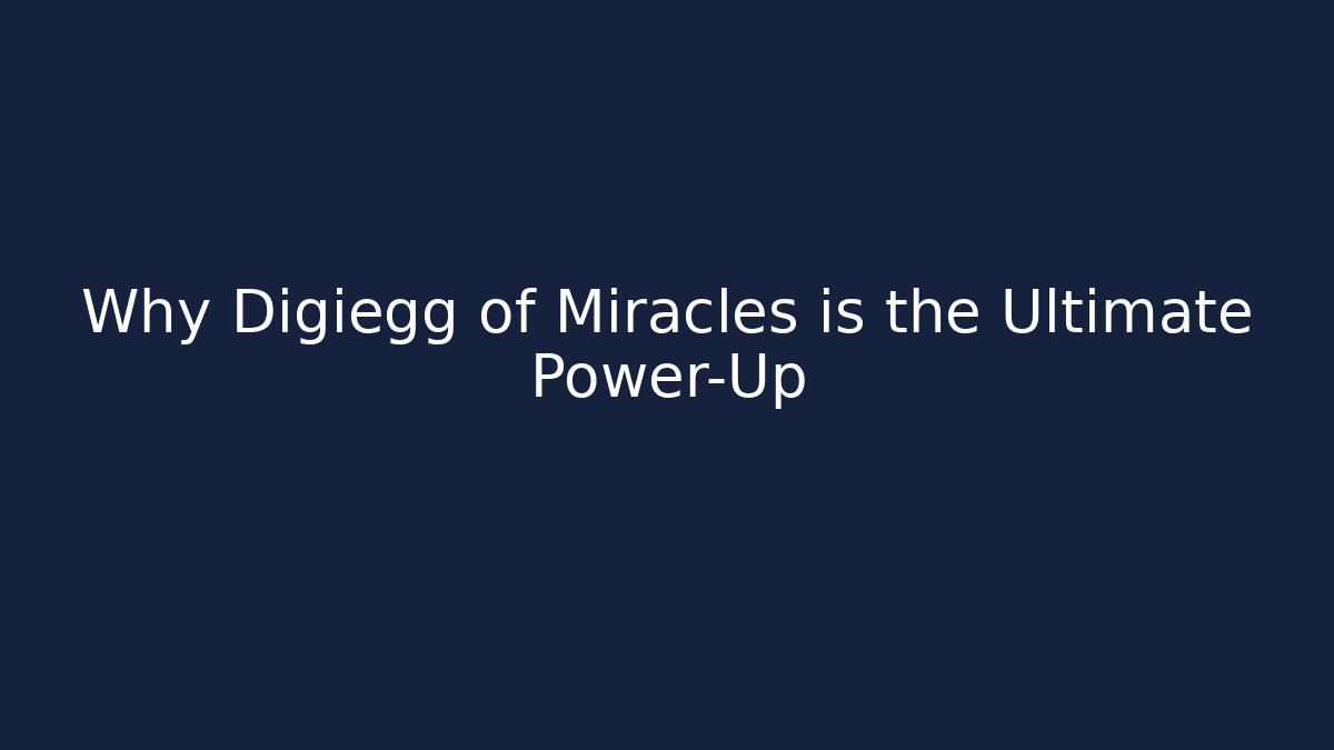 Why Digiegg of Miracles is the Ultimate Power-Up