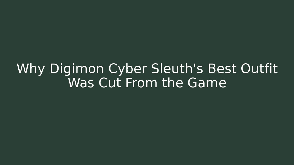Why Digimon Cyber Sleuth's Best Outfit Was Cut From the Game