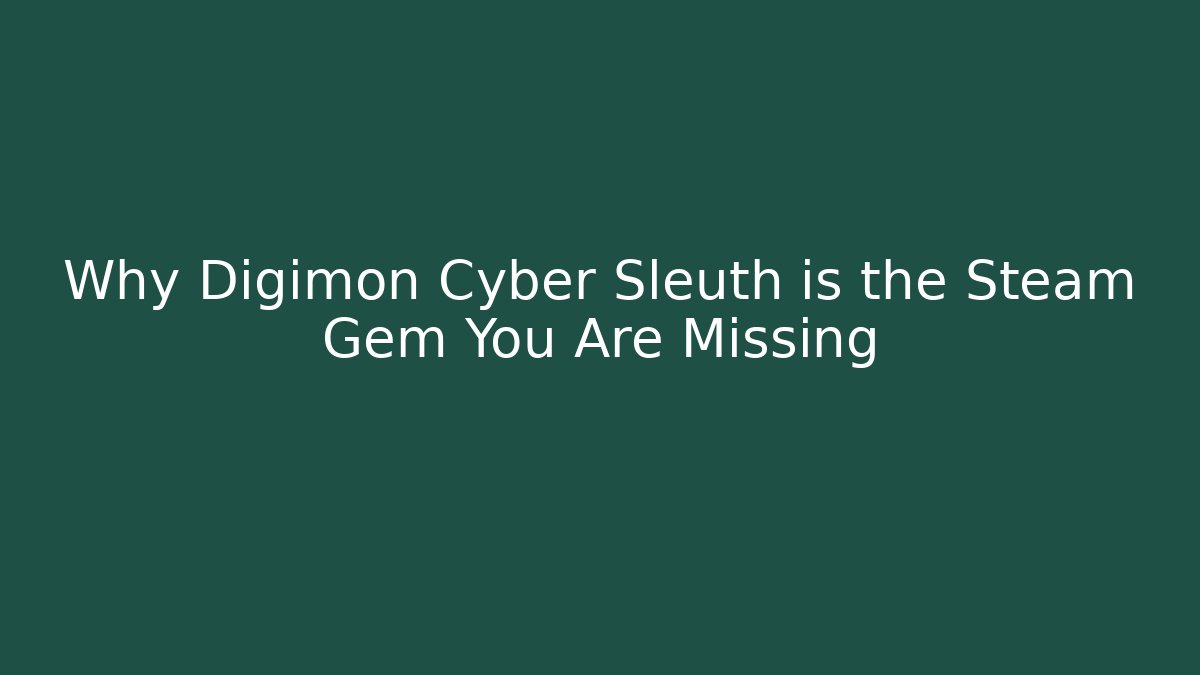 Why Digimon Cyber Sleuth is the Steam Gem You Are Missing - Critter Realm