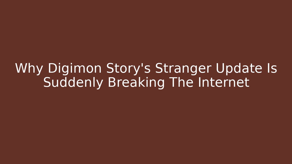 Why Digimon Story’s Stranger Update Is Suddenly Breaking The Internet