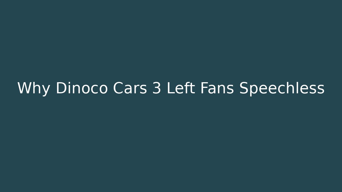 Why Dinoco Cars 3 Left Fans Speechless - Critter Realm