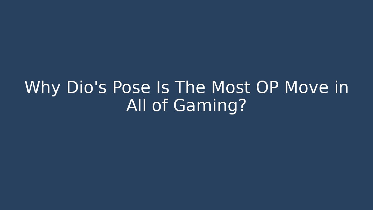 Why Dio's Pose Is The Most OP Move in All of Gaming?