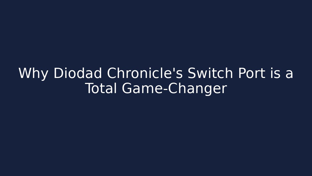 Why Diodad Chronicle's Switch Port is a Total Game-Changer - Critter Realm