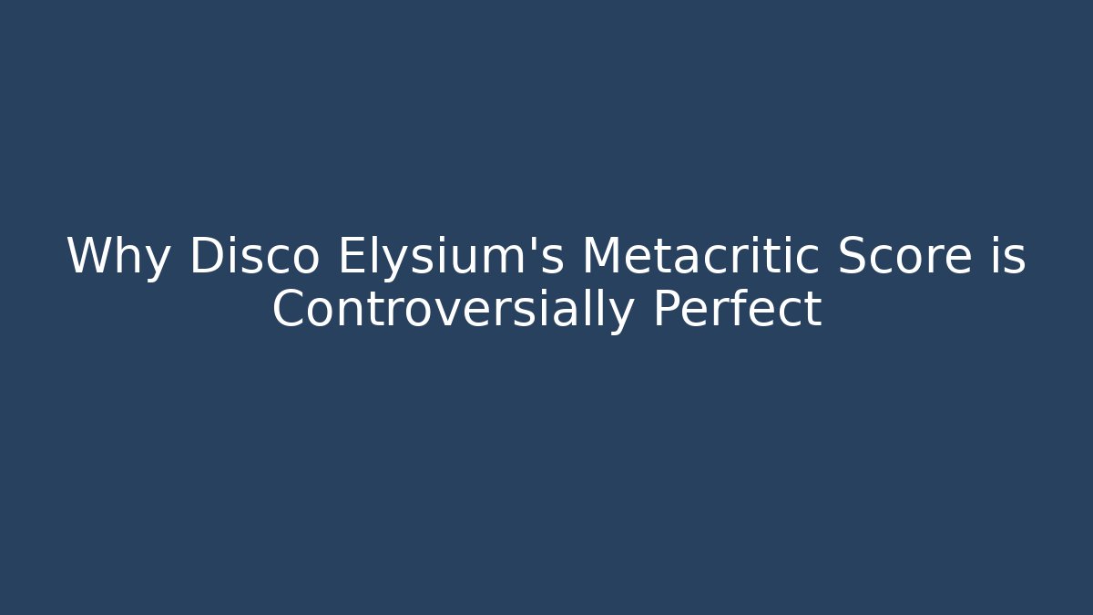 Why Disco Elysium's Metacritic Score is Controversially Perfect