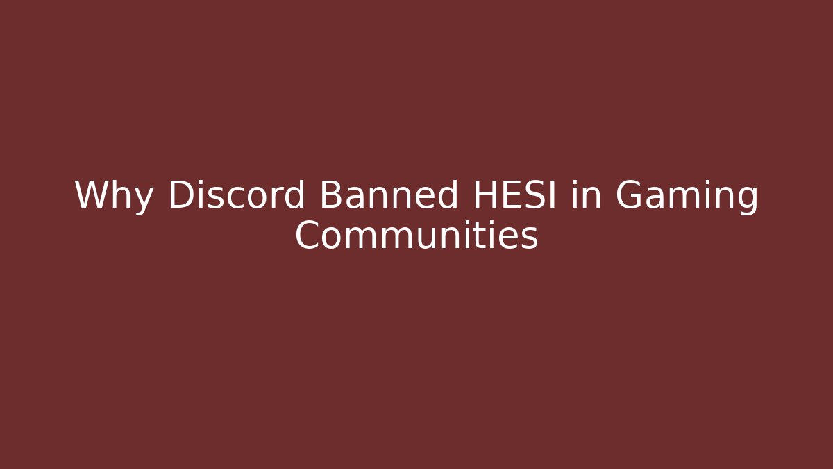 Why Discord Banned HESI in Gaming Communities