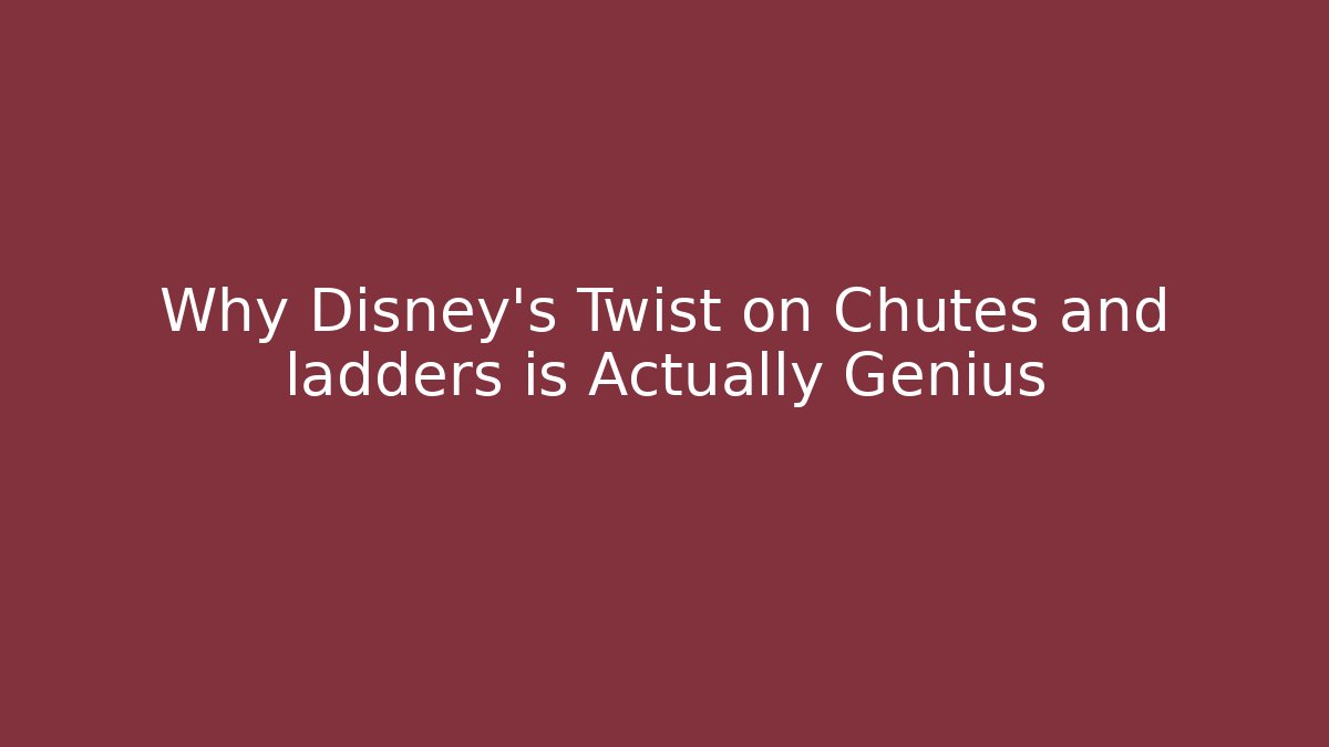 Why Disney's Twist on Chutes and ladders is Actually Genius