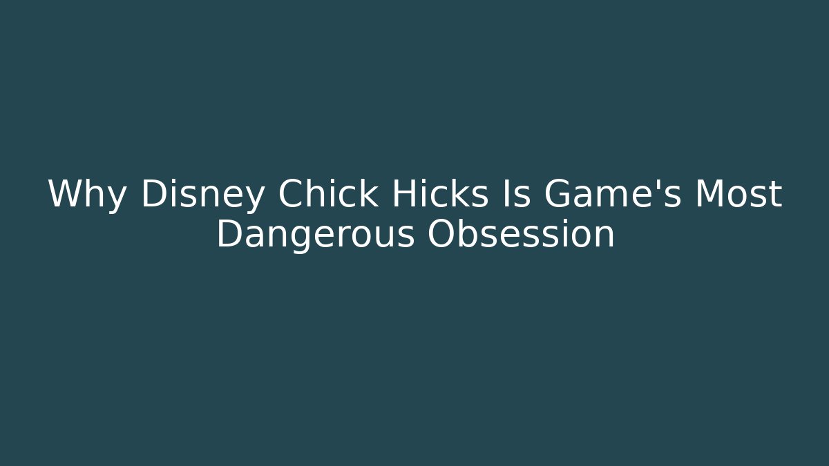 Why Disney Chick Hicks Is Game’s Most Dangerous Obsession
