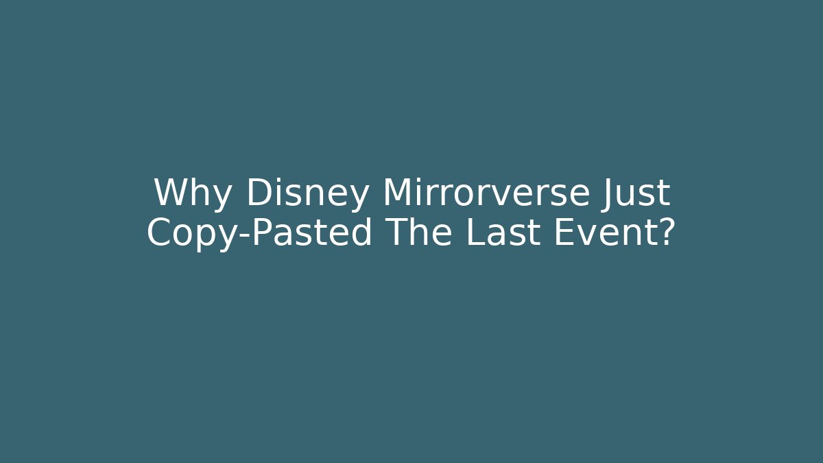 Why Disney Mirrorverse Just Copy-Pasted The Last Event?