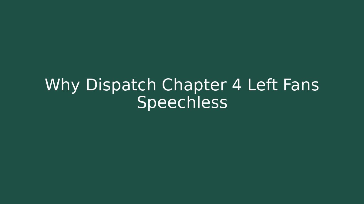 Why Dispatch Chapter 4 Left Fans Speechless