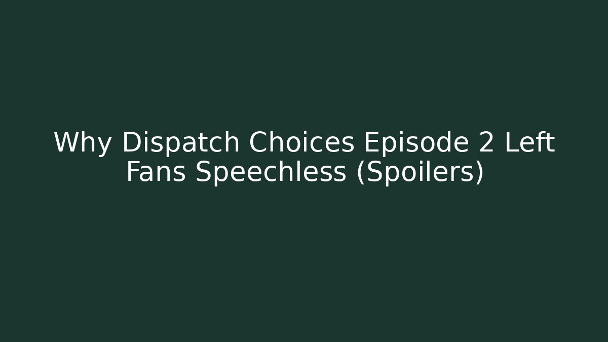Why Dispatch Choices Episode 2 Left Fans Speechless (Spoilers)