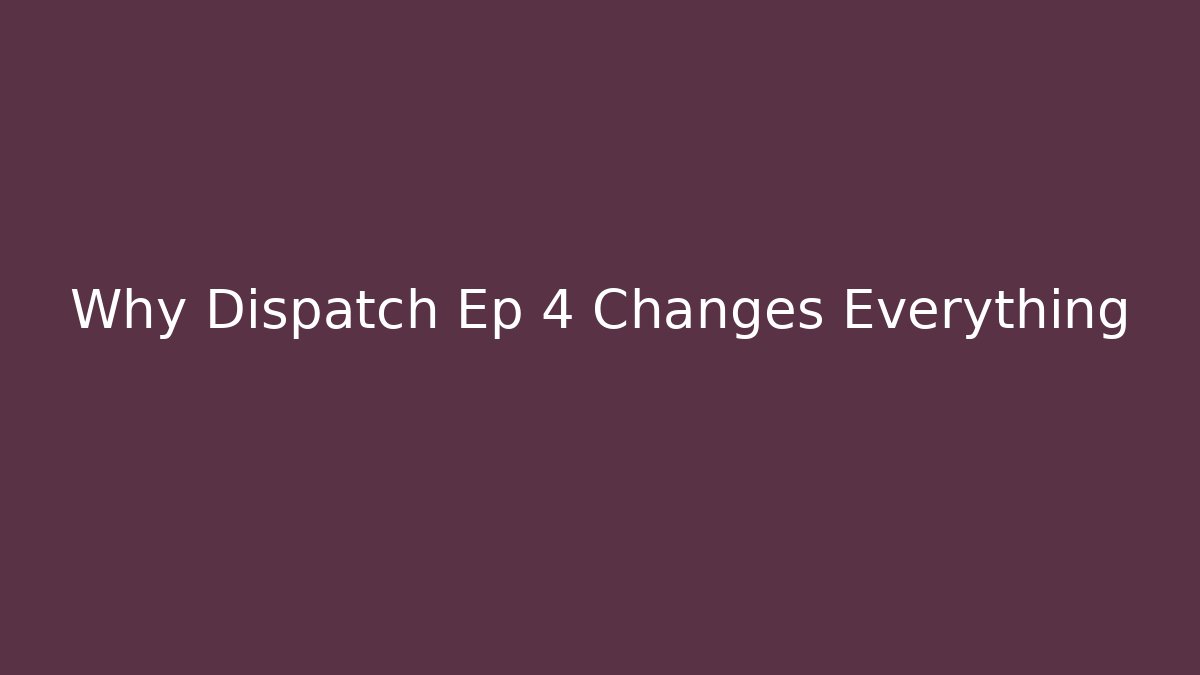 Why Dispatch Ep 4 Changes Everything
