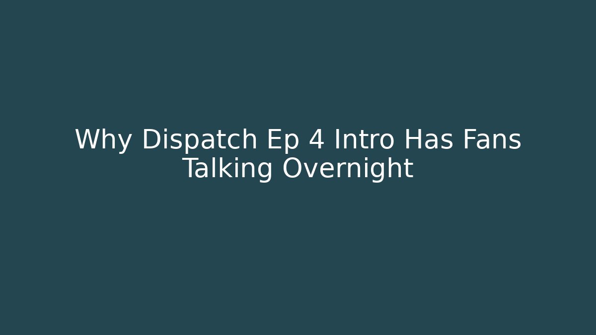 Why Dispatch Ep 4 Intro Has Fans Talking Overnight