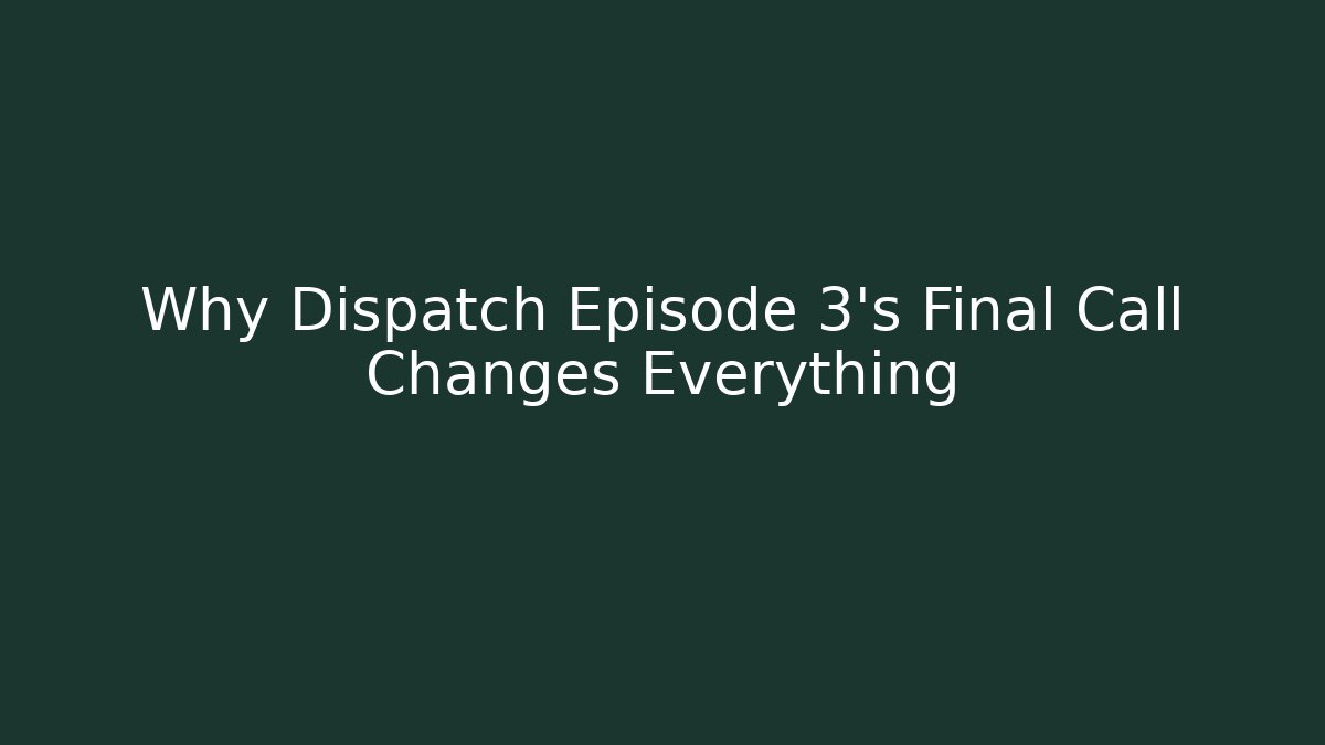 Why Dispatch Episode 3's Final Call Changes Everything - Critter Realm