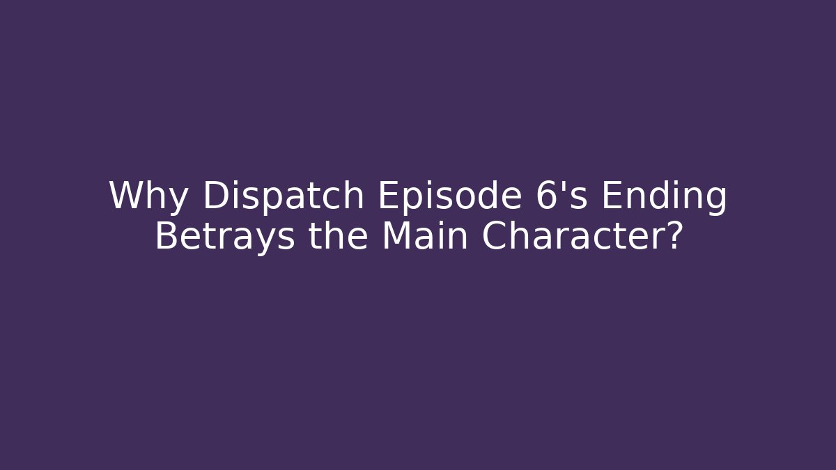 Why Dispatch Episode 6's Ending Betrays the Main Character?