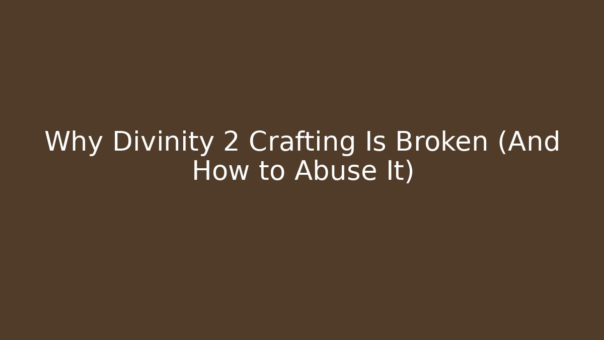 Why Divinity 2 Crafting Is Broken (And How to Abuse It)