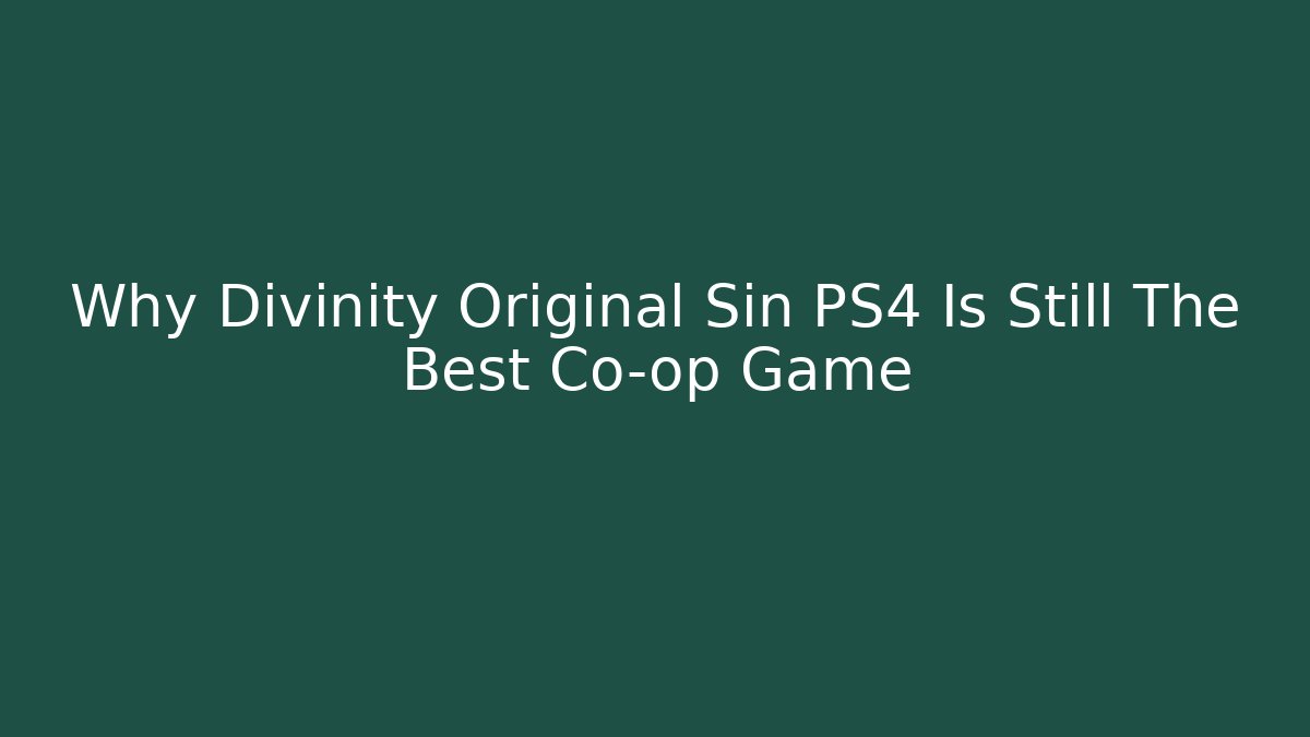 Why Divinity Original Sin PS4 Is Still The Best Co-op Game - Critter Realm