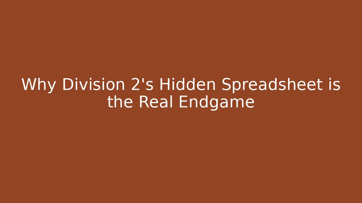 Why Division 2's Hidden Spreadsheet is the Real Endgame - Critter Realm
