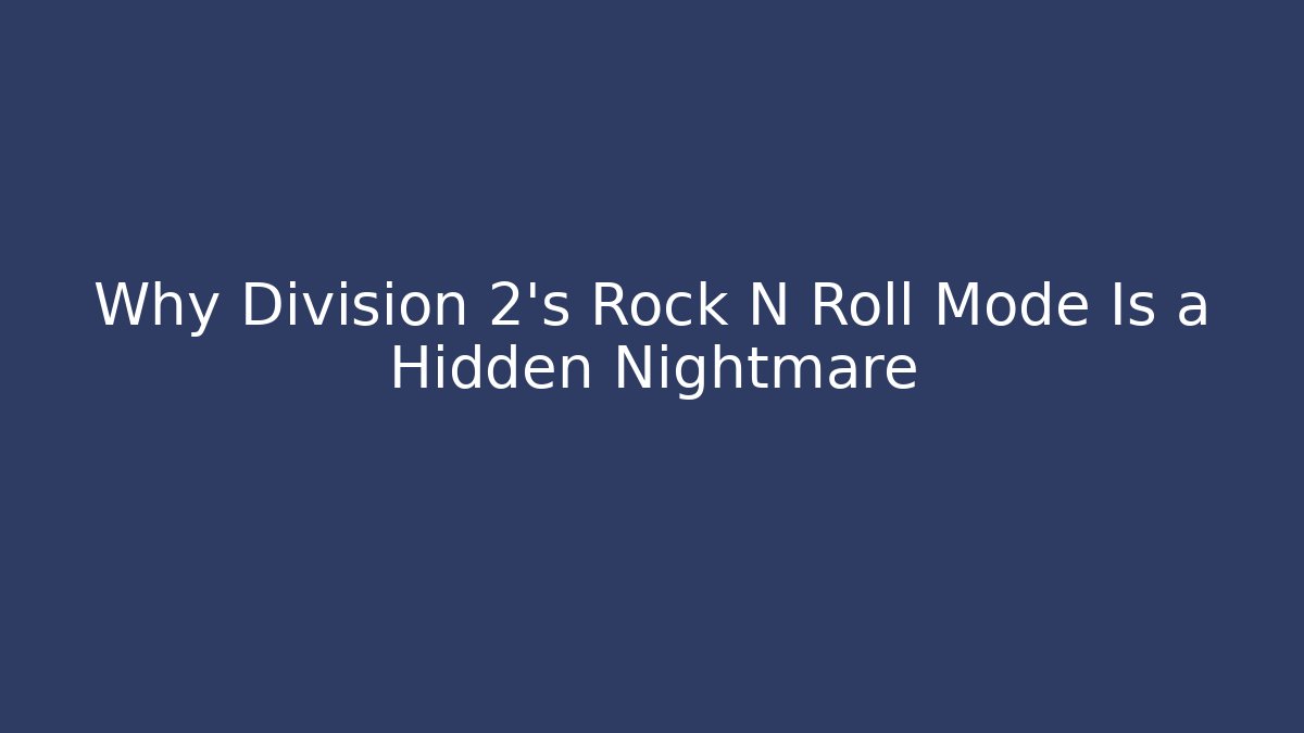 Why Division 2's Rock N Roll Mode Is a Hidden Nightmare - Critter Realm