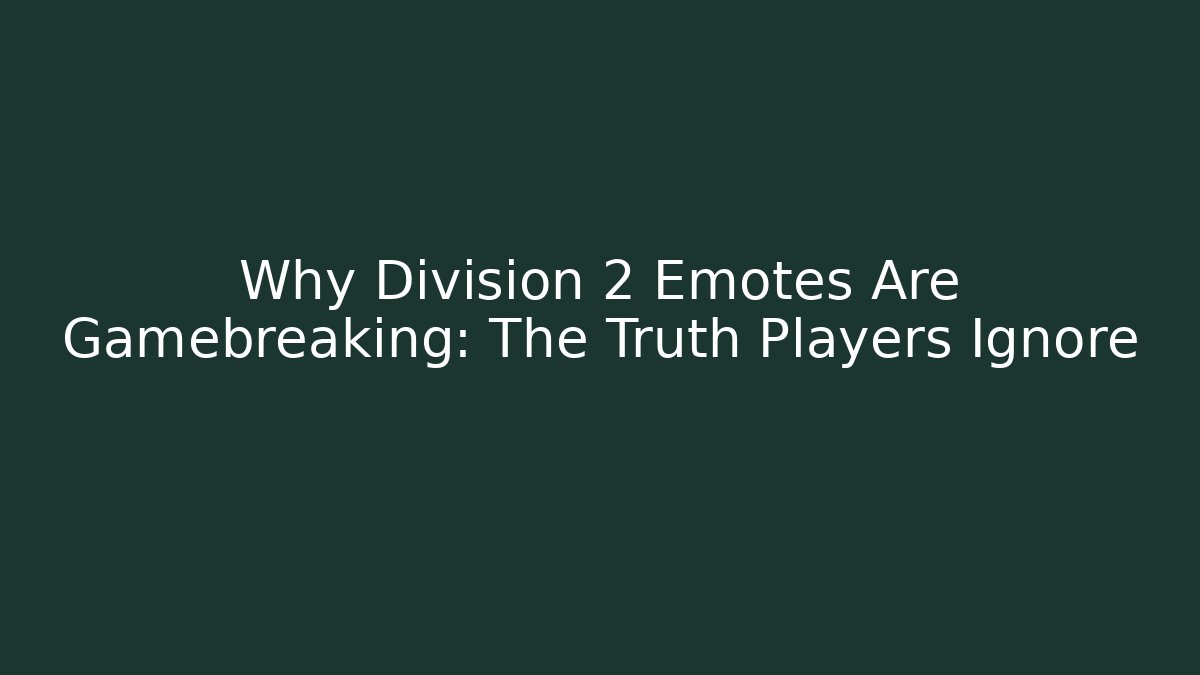 Why Division 2 Emotes Are Gamebreaking: The Truth Players Ignore