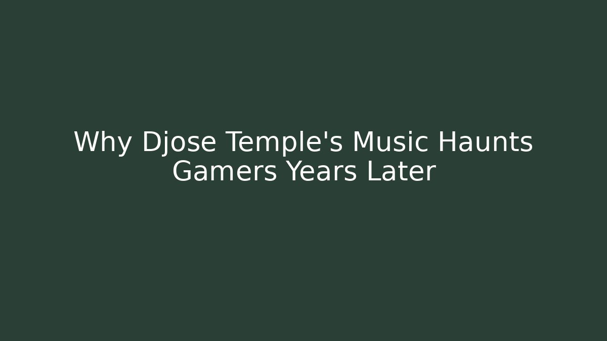 Why Djose Temple's Music Haunts Gamers Years Later