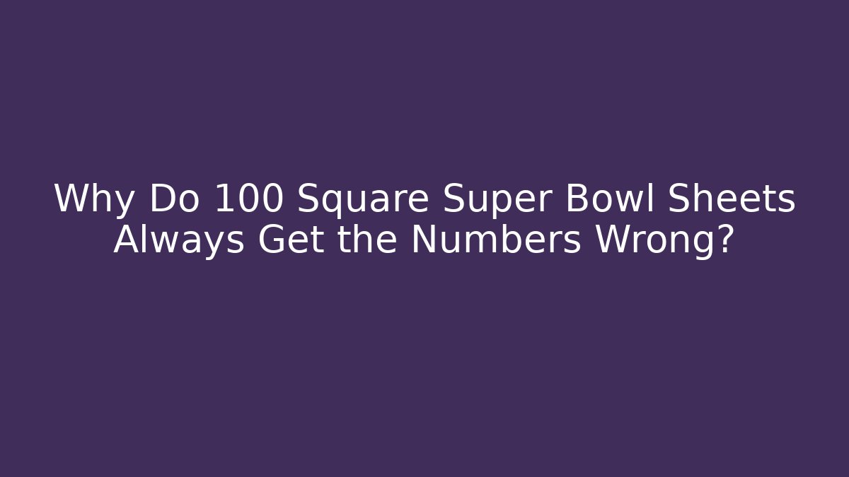 Why Do 100 Square Super Bowl Sheets Always Get the Numbers Wrong? - Critter Realm
