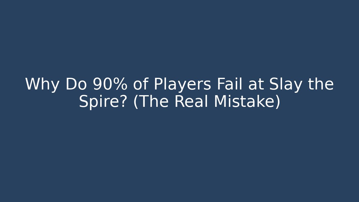 Why Do 90% of Players Fail at Slay the Spire? (The Real Mistake)
