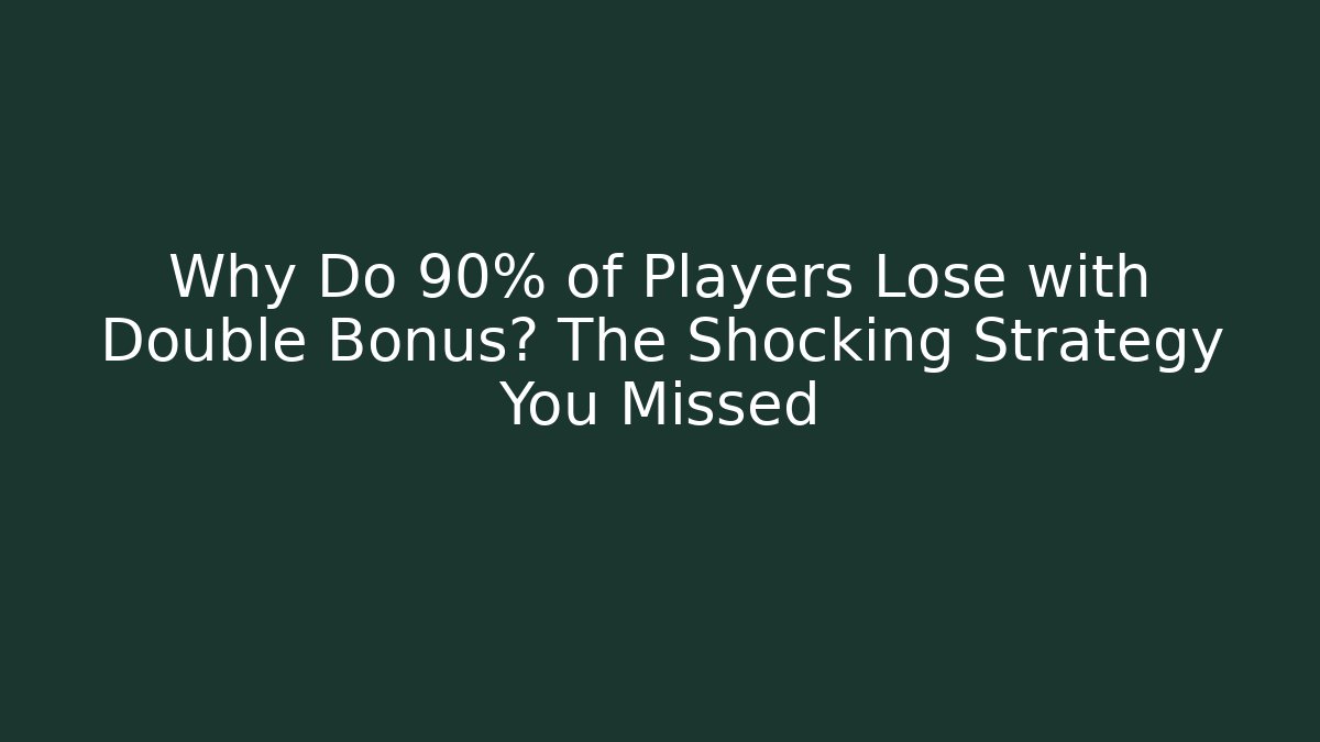 Why Do 90% of Players Lose with Double Bonus? The Shocking Strategy You Missed