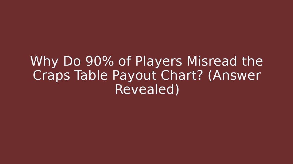 Why Do 90% of Players Misread the Craps Table Payout Chart? (Answer Revealed)