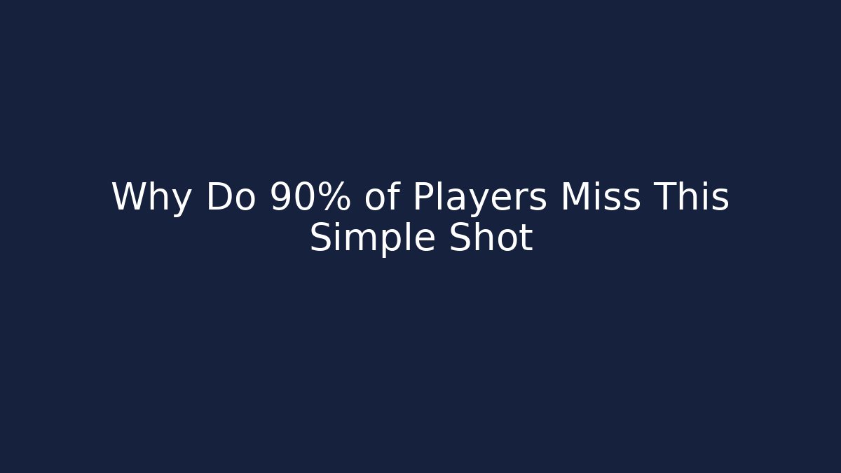 Why Do 90% of Players Miss This Simple Shot