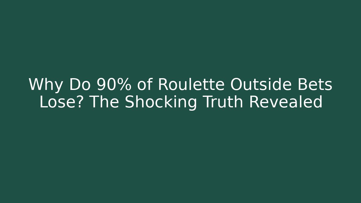 Why Do 90% of Roulette Outside Bets Lose? The Shocking Truth Revealed