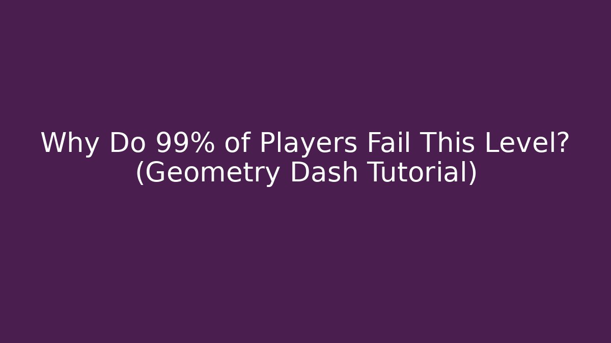 Why Do 99% of Players Fail This Level? (Geometry Dash Tutorial)