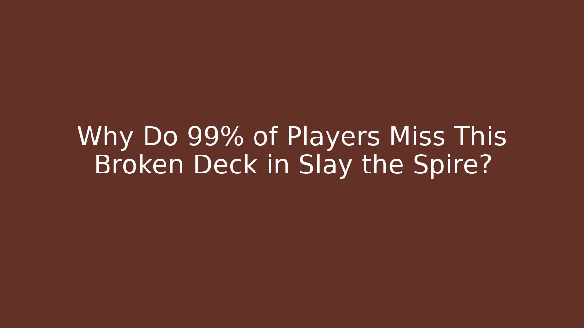 Why Do 99% of Players Miss This Broken Deck in Slay the Spire?