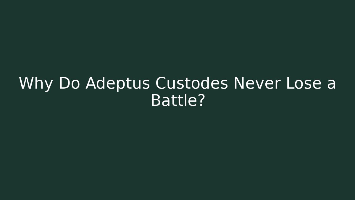 Why Do Adeptus Custodes Never Lose a Battle?