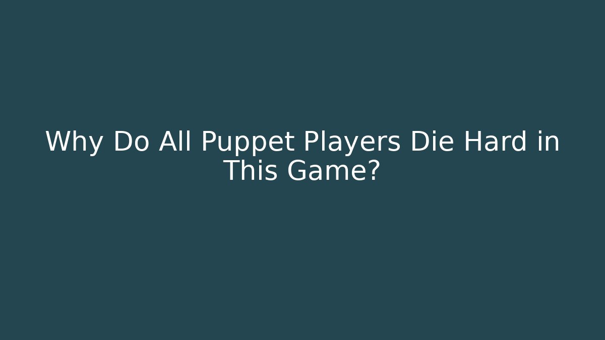 Why Do All Puppet Players Die Hard in This Game? - Critter Realm