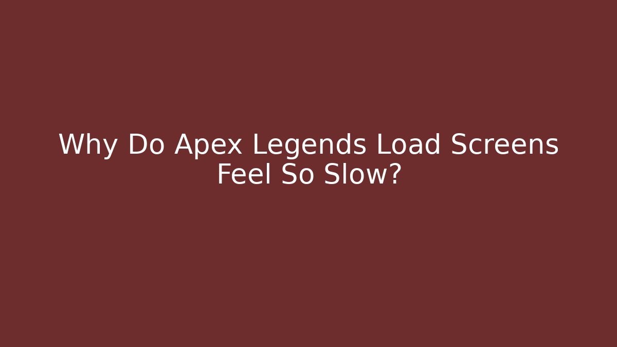Why Do Apex Legends Load Screens Feel So Slow? - Critter Realm