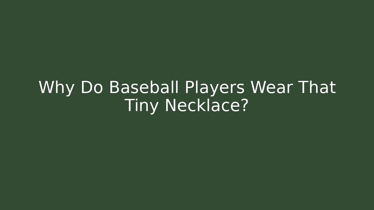 Why Do Baseball Players Wear That Tiny Necklace? - Critter Realm