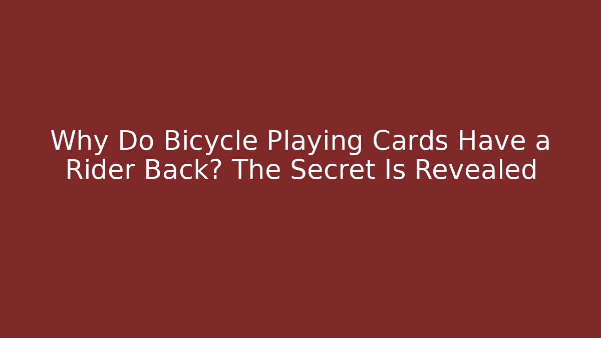 Why Do Bicycle Playing Cards Have a Rider Back? The Secret Is Revealed