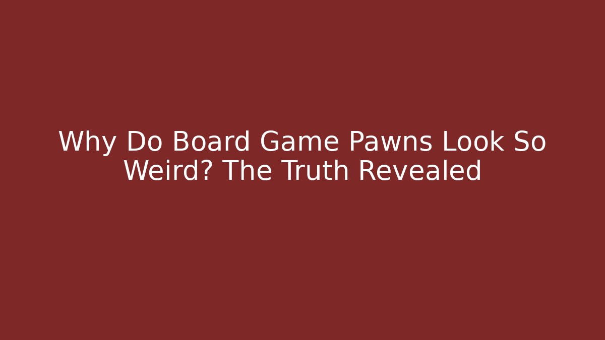 Why Do Board Game Pawns Look So Weird? The Truth Revealed