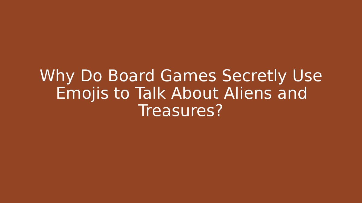 Why Do Board Games Secretly Use Emojis to Talk About Aliens and Treasures?