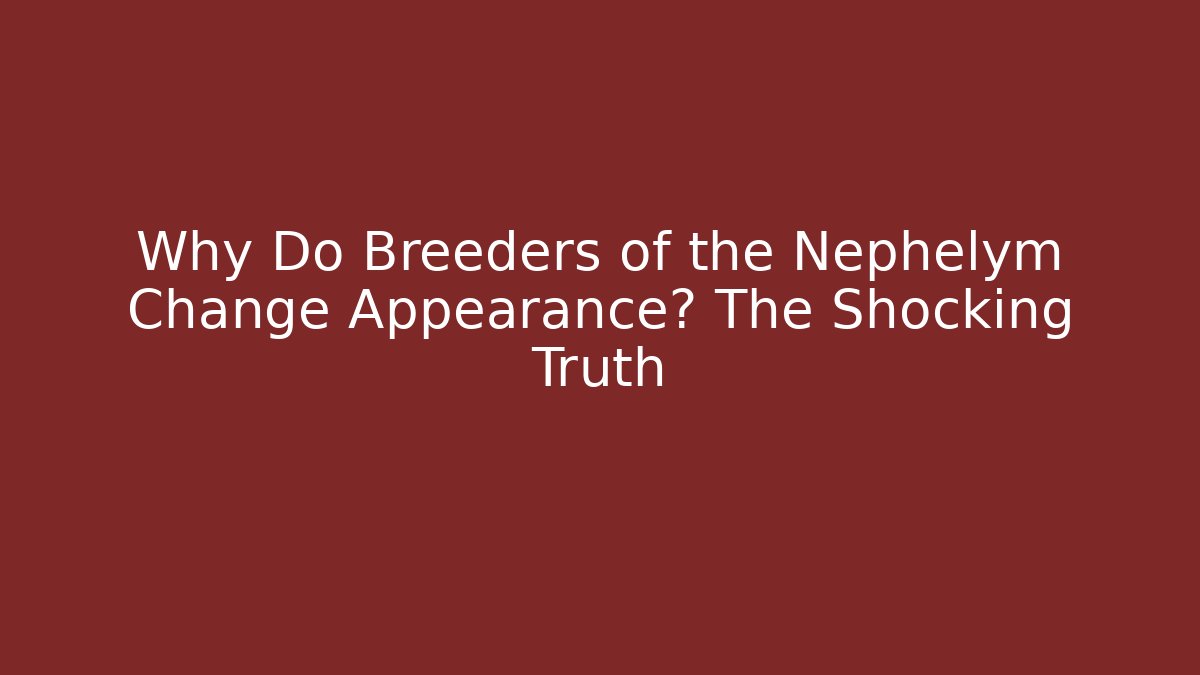 Why Do Breeders of the Nephelym Change Appearance? The Shocking Truth