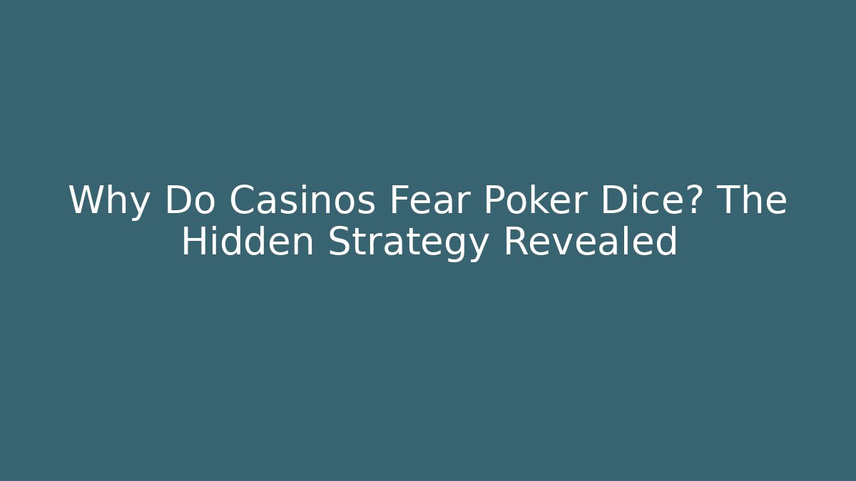 Why Do Casinos Fear Poker Dice? The Hidden Strategy Revealed
