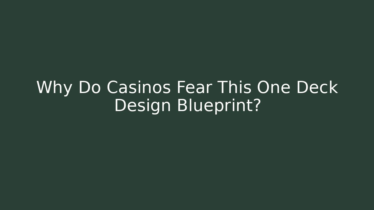 Why Do Casinos Fear This One Deck Design Blueprint?