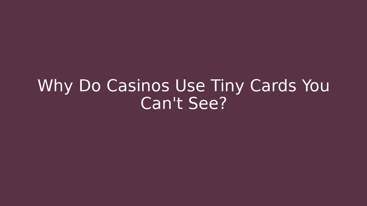 Why Do Casinos Use Tiny Cards You Can’t See? - Critter Realm