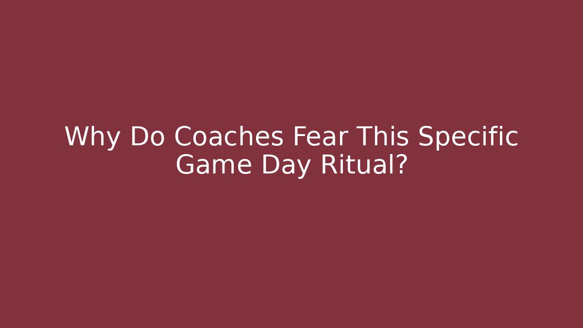 Why Do Coaches Fear This Specific Game Day Ritual?