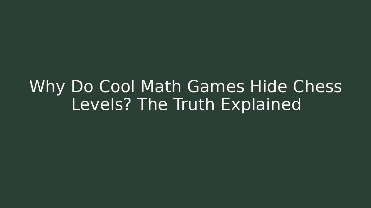Why Do Cool Math Games Hide Chess Levels? The Truth Explained - Critter Realm