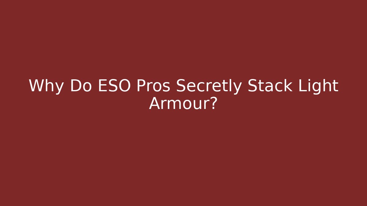 Why Do ESO Pros Secretly Stack Light Armour?