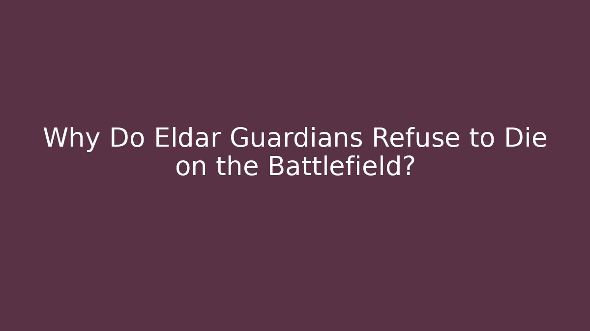 Why Do Eldar Guardians Refuse to Die on the Battlefield?